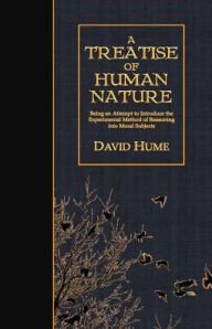 Title: A Treatise of Human Nature: Being an Attempt to Introduce the Experimental Method of Reasoning into Moral Subjects, Author: David Hume