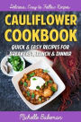 Cauliflower Cookbook: Quick & Easy Recipes for Breakfast, Lunch & Dinner