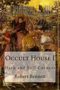 Title: Occult House I: Dark and Evil Corners, Author: Robert Bennett