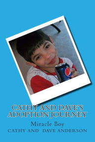Title: Cathy and Dave's Adoption Journey: Miracle Boy, Author: Cathy and Dave Anderson
