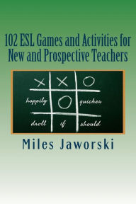 Title: 102 ESL Games and Activities for New and Prospective Teachers, Author: Miles Jaworski