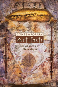 Title: Contemporary Artifacts: Art Objects by Chris Meyer, Author: Chris Meyer