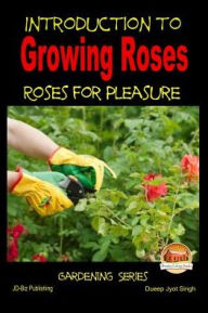 Title: Introduction to Growing Roses - Roses for Pleasure, Author: John Davidson