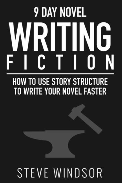 Nine Day Novel-Writing: 10K a Day, How to Write a Novel in 9 Days, Structuring Your Novel For Speed