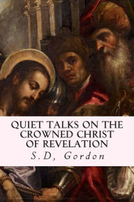 Title: Quiet Talks on the Crowned Christ of Revelation, Author: S D Gordon