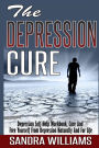 The Depression Cure: Depression Self Help Workbook, Cure And Free Yourself From Depression Naturally And For Life