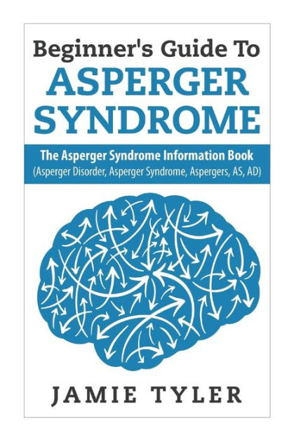 Beginner's Guide To Asperger's Syndrome: The Asperger's Syndrome ...