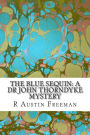 The Blue Sequin: A Dr John Thorndyke Mystery: (R Austin Freeman Classic Collection)