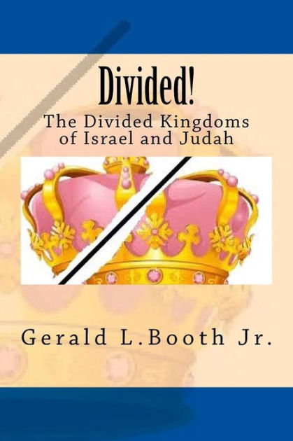 divided-the-divided-kingdoms-of-israel-and-judah-by-gerald-l-booth