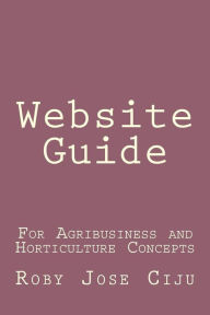 Title: Website Guide: For Agribusiness and Horticulture Concepts, Author: Roby Jose Ciju