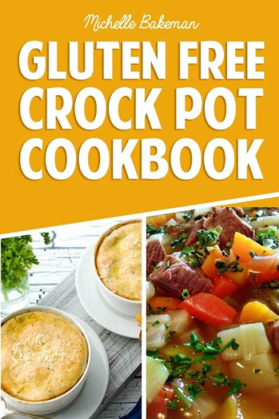 Gluten Free Crock Pot Cookbook Easy Delicious Slow Cooker Meals For Every Occasion By