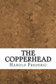Title: The Copperhead, Author: Harold Frederic