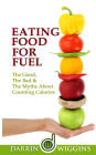 Eating Food For Fuel - The Good, The Bad & The Myths About Counting Calories