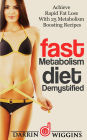 Fast Metabolism Diet: Demystified - Achieve Rapid Fat Loss With 25 Metabolism Boosting Recipes