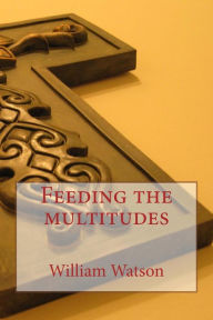 Title: Feeding the multitudes, Author: William Watson