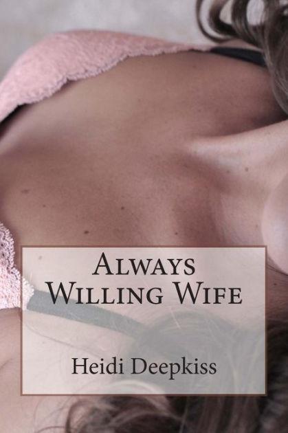 Always Willing Wife By Heidi Deepkiss Paperback Barnes Noble