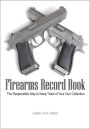 Firearms Record Book: The Responsible Way to Keep Track of Your Gun Collection