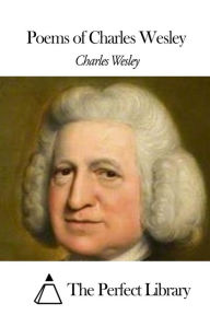 Title: Poems of Charles Wesley, Author: The Perfect Library