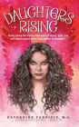 Daughters Rising: Rising above the hidden messages of shame, guilt, and self-doubt passed down from mother to daughter.