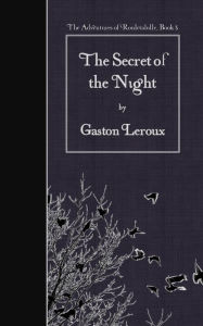 Title: The Secret of the Night, Author: Gaston Leroux