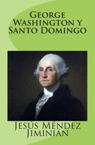 Title: George Washington Y Santo Domingo, Author: Pablo L Crespo Vargas