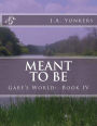 Meant To Be: Gabe's World: Book IV