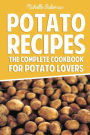 Potato Recipes: The Complete Cookbook for Potato Lovers