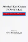 America's Last Chance To Rock & Roll: : An Essay on the State of Our Nation
