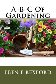 Title: A-B-C Of Gardening, Author: Eben E Rexford