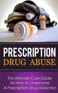 Title: Prescription Drug Abuse: The Ultimate Cure Guide for How to Overcome A Prescription Drug Addiction, Author: Caesar Lincoln