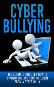 Title: Cyberbullying: The Ultimate Guide for How to Protect You and Your Children From A Cyber Bully, Author: Caesar Lincoln