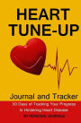 Heart Tune Up Diet Journal: The Journal to Track Your Progress Toward Hindering Heart Disease in Just 30 Days
