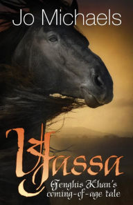 Title: Yassa: Genghis Khan's Coming of Age Tale, Author: Jo Michaels