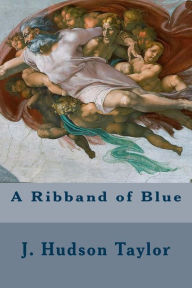 Title: A Ribband of Blue, Author: J Hudson Taylor