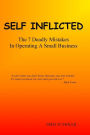 SELF INFLICTED: The 7 Deadly Mistakes In Operating A Small Business