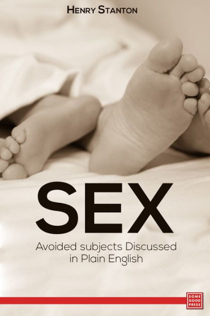 Sex Avoided Subjects Discussed In Plain English By Henry Stanton