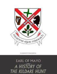 Title: A History of the Kildare Hunt, Author: Earl of Mayo