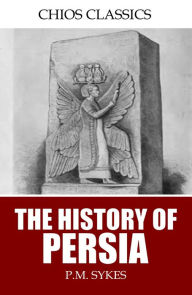 Title: The History of Persia, Author: P.M. Sykes