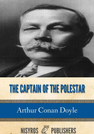 Title: The Captain of the Polestar and Other Tales, Author: Arthur Conan Doyle