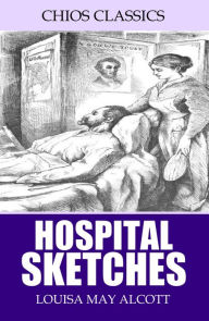 Title: Hospital Sketches, Author: Louisa May Alcott