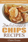 Delicious Chips Recipes: Healthy Homemade Chips Collection