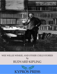Title: Wee Willie Winkie; and Other Child Stories, Author: Rudyard Kipling