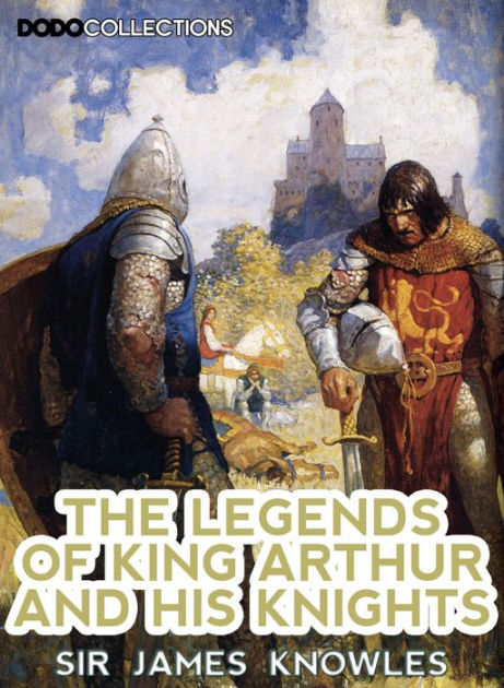 The Legends Of King Arthur And His Knights (Illustrated) By Sir James ...