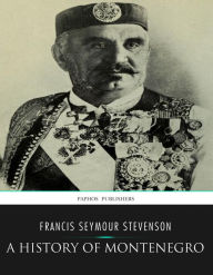 Title: A History of Montenegro, Author: Francis Seymour Stevenson