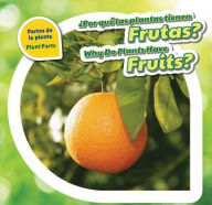 Title: ¿Por qué las plantas tienen frutas? / Why Do Plants Have Fruits?, Author: Celeste Bishop