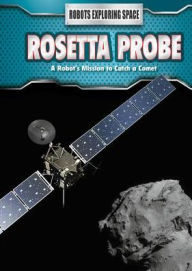 Title: Rosetta Probe: A Robot's Mission to Catch a Comet, Author: Robert Snedden