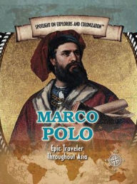 Title: Marco Polo: Epic Traveler Throughout Asia, Author: Samuel Willard Crompton