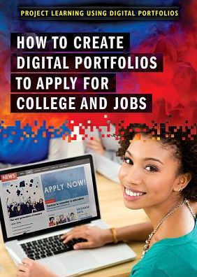 How To Create Digital Portfolios To Apply For College And Jobs By