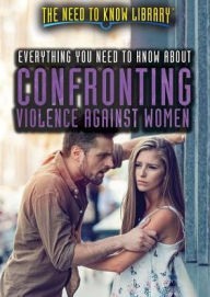 Title: Everything You Need to Know About Confronting Violence Against Women, Author: Alexis Burling