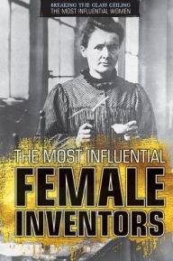 Title: The Most Influential Female Inventors, Author: Xina M. Uhl